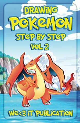 [762c1] ^F.u.l.l.# #D.o.w.n.l.o.a.d# Drawing Pokemon Step by Step Vol 2: How to Draw Pokemon Character like Mega Charizard Y, Mega Sharpedo, Mega Venusaur and Others (Pokemon Art Book Series) - We3it Publication @P.D.F*
