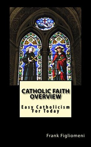 [f2b96] @Read@ Catholic Faith Overview: Easy Catholicism for Today - Frank Figliomeni ~P.D.F!