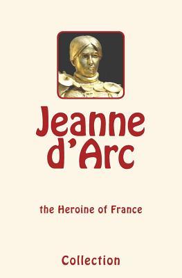 f215f] !D.o.w.n.l.o.a.d% Jeanne D'Arc (Joan of Arc): The Heroine of France - Collection @e.P.u.b%