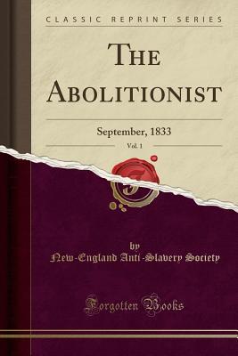 [2eb93] #R.e.a.d^ @O.n.l.i.n.e! The Abolitionist, Vol. 1: September, 1833 (Classic Reprint) - New-England Anti Society *ePub%