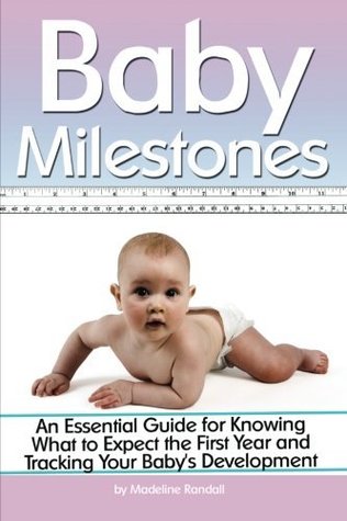 [83cdc] ^F.u.l.l.# *D.o.w.n.l.o.a.d@ Baby Milestones: An Essential Guide for Knowing What to Expect the First Year and Tracking Your Baby's Development - Madeline Randall ~P.D.F#