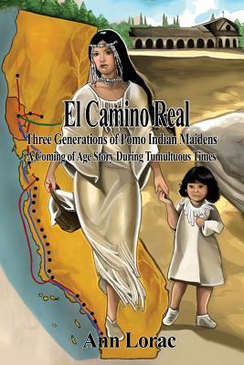 [ff3b4] ~Full% %Download* El Camino Real: Three Generations of Pomo Indian Maidens: A Coming of Age Story During Tumultuous Times - Ann Lorac ^ePub~