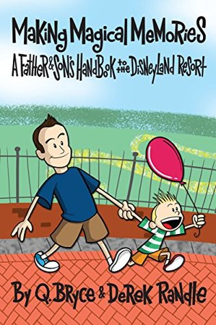 [2a050] #Read^ #Online^ Making Magical Memories: A Father & Son's Handbook to the Disneyland Resort - Q. Bryce Randle ~P.D.F@