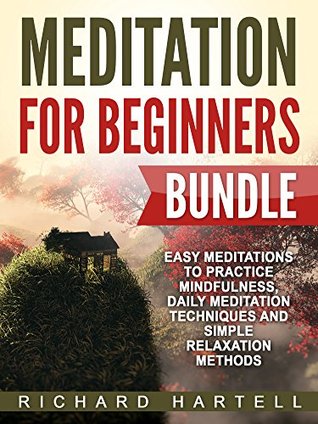 [f9aff] !Full^ ~Download% Meditation for Beginners Bundle: Easy Meditations to Practice Mindfulness, Daily Meditation Techniques and Simple Relaxation Methods - Richard Hartell %P.D.F^