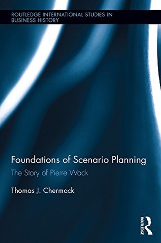 [f07b8] *R.e.a.d# ^O.n.l.i.n.e@ Foundations of Scenario Planning: The Story of Pierre Wack (Routledge International Studies in Business History) - Thomas J Chermack !ePub!