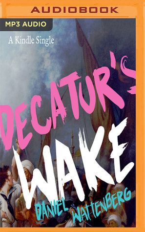 [83b40] #Full* *Download* Decatur's Wake: The Fateful Rivalry Behind the Lightning Defeat of Barbary Terror - Daniel Wattenberg ^P.D.F~