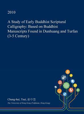 [a1583] *F.u.l.l.! %D.o.w.n.l.o.a.d! A Study of Early Buddhist Scriptural Calligraphy: Based on Buddhist Manuscripts Found in Dunhuang and Turfan (3-5 Century) - Chung-Hui Tsui *ePub~