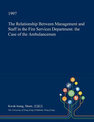 [aad9e] %Read# The Relationship Between Management and Staff in the Fire Services Department: The Case of the Ambulancemen - Kwok-Leung Shum !ePub!