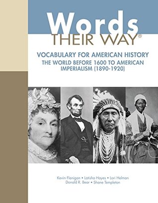 [b03c9] *R.e.a.d@ ~O.n.l.i.n.e@ Words Their Way: Vocabulary with American History, The World Before 1600 to American Imperialism (1890-1920) (What's New in Literacy) - Kevin Flanigan #PDF%