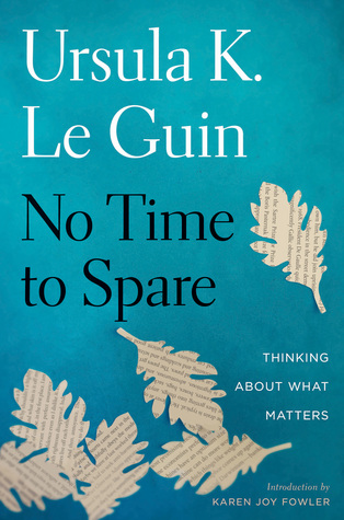 [ab5e1] ~Read# @Online^ No Time to Spare: Thinking About What Matters - Ursula K. Le Guin @PDF~