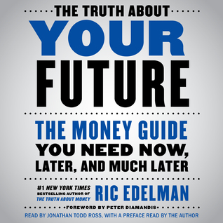 [749b8] %Read^ %Online~ The Truth About Your Future: The Money Guide You Need Now, Later, and Much Later - Ric Edelman %PDF%