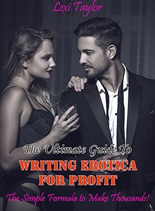[ea17c] #Read* ^Online^ The Ultimate Guide To Writing Erotica For Profit: The Simple Formula To Make Thousands - Lexi Taylor ~P.D.F*