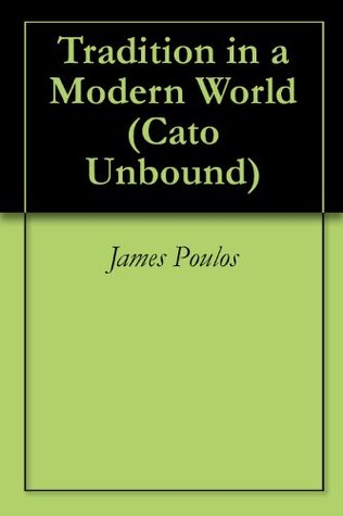 8855a] #D.o.w.n.l.o.a.d^ Tradition in a Modern World (Cato Unbound Book 12011) - James Poulos #e.P.u.b@