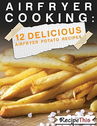71ef0] ^D.o.w.n.l.o.a.d# Air Fryer Cooking: 12 Delicious Airfryer Potato Recipes - Recipe This *PDF*