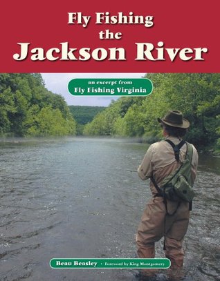 [37e2d] @Read* Fly Fishing the Jackson River: An Excerpt from Fly Fishing Virginia - Beau Beasley !P.D.F^