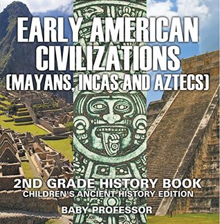 [2280a] *Full! ^Download# Early American Civilization (Mayans, Incas and Aztecs): 2nd Grade History Book   Children's Ancient History Edition - Baby Professor #ePub%
