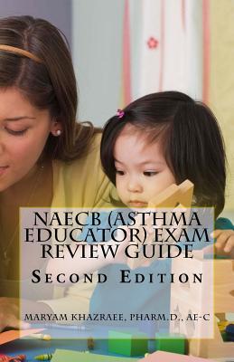 [e9558] *Full~ *Download~ Naecb (Asthma Educator) Exam Review Guide: Second Edition: Written by an Asthma Educator! - Maryam M. Khazraee %P.D.F^