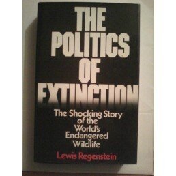 [ac155] ~Read~ @Online# The Politics of Extinction: The Shocking Story of the World's Endangered Wildlife - Lewis. Regenstein *P.D.F%