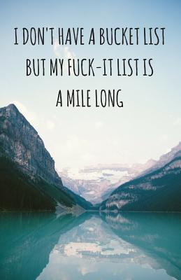 [87e0e] ~F.u.l.l.% #D.o.w.n.l.o.a.d! I Don't Have A Bucket List, But My Fuck-It List Is A Mile Long (Notebook) - Best Gifts Journals !ePub*