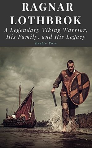 60591] @D.o.w.n.l.o.a.d~ Ragnar Lothbrok: A Legendary Viking Warrior, His Family, and His Legacy - Dustin Yarc @P.D.F^