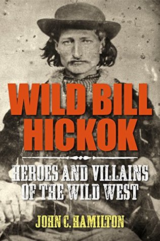 [0748a] !R.e.a.d^ Wild Bill Hickok (Heroes and Villains of the Wild West Book 1) - John Hamilton *ePub#