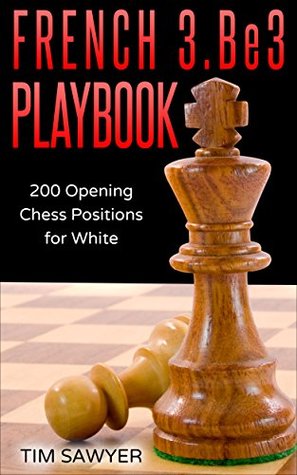 [e789e] *Read^ French 3.Be3 Playbook: 200 Opening Chess Positions for White (Chess Opening Playbook Book 1) - Tim Sawyer ~e.P.u.b!