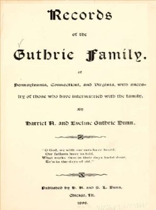 [1455f] %Download! Records of the Guthrie family, of Pennsylvania, Connecticut, and Virginia, with ancestry of those who have intermarried with the family - Eveline Guthrie Dunn ^ePub!