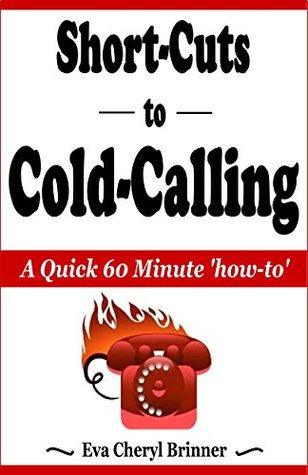 [36291] ~F.u.l.l.@ ~D.o.w.n.l.o.a.d@ Short-Cuts to Cold-Calling: A Quick 60 Minute 'how-to' - Eva Cheryl Brinner *PDF@