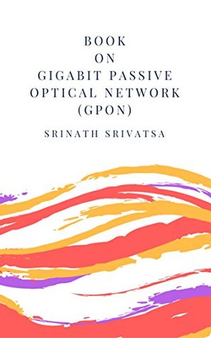 [f2fa2] !R.e.a.d^ %O.n.l.i.n.e^ Book on Gigabit Passive Optical Network (GPON) - Srinath Srivatsa @e.P.u.b~
