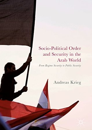 [30005] @Full^ ^Download* Socio-Political Order and Security in the Arab World: From Regime Security to Public Security - Andreas Krieg ^ePub@