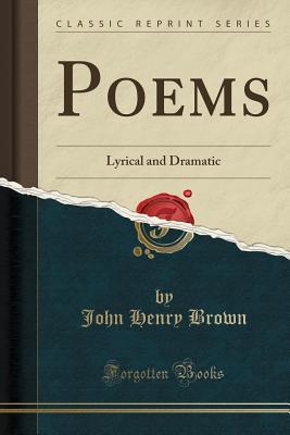 [533d6] @F.u.l.l.^ ^D.o.w.n.l.o.a.d# Poems: Lyrical and Dramatic (Classic Reprint) - John Henry Brown *P.D.F*