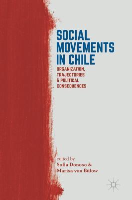 [584d9] *R.e.a.d^ Social Movements in Chile: Organization, Trajectories, and Political Consequences - Sofia Donoso ^PDF*