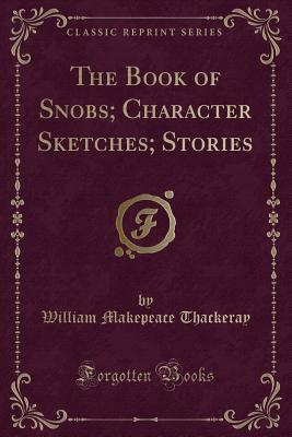 [7c458] ^Read% %Online@ The Book of Snobs; Character Sketches; Stories (Classic Reprint) - William Makepeace Thackeray *ePub!