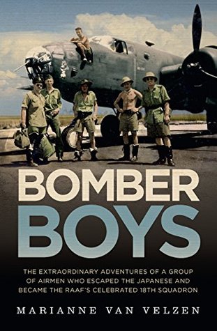 [ae21d] *R.e.a.d@ Bomber Boys: The extraordinary adventures of a group of airmen who escaped the Japanese and became the RAAF's celebrated 18th Squadron: The Hair-raising  Became the RAAF’s Celebrated 18th Squadron - Marianne van Velzen #ePub^