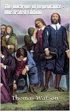 [8545f] ^R.e.a.d! The Doctrine of Repentance - Illustrated Edition - Thomas Watson *ePub#
