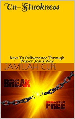 [55007] *R.e.a.d* Un-Stuckness: Keys To Deliverance Through Prayer Jesus Way - Jamillah Cupe %e.P.u.b~