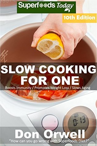 1a263] %D.o.w.n.l.o.a.d* Slow Cooking for One: Over 155 Quick & Easy Gluten Free Low Cholesterol Whole Foods Slow Cooker Meals full of Antioxidants & Phytochemicals (Slow Cooking Natural Weight Loss Transformation) - Don Orwell !e.P.u.b@