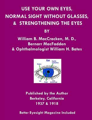 [3a6b3] *R.e.a.d# *O.n.l.i.n.e# Use Your Own Eyes, Normal Sight Without Glasses & Strengthening the Eyes: Better Eyesight Magazine by Ophthalmologist William H. Bates (Black & White Edition) - William B. MacCracken ~P.D.F%
