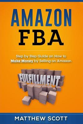 [1ec84] ^Full^ %Download@ Amazon Fba: Step by Step Guide on How to Make Money by Selling on Amazon - Matthew Scott #e.P.u.b@