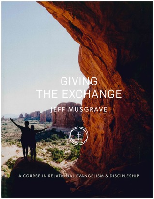 [7e343] #Download^ Giving the Exchange: A Course in Relational Evangelism and Discipleship - Jeff Musgrave ^P.D.F!
