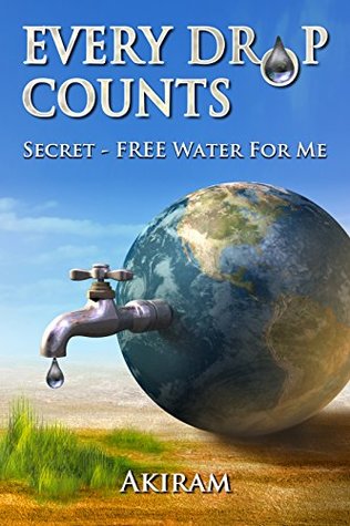 [98769] *R.e.a.d% ~O.n.l.i.n.e~ Every Drop Counts: SECRET - Free Water For Me - Akiram Deluxe ~PDF#