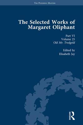 [27425] ~Read% *Online% The Selected Works of Margaret Oliphant, Part VI Volume 25: Old MR Tredgold - Elisabeth Jay ~P.D.F~
