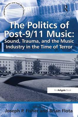 [316d7] !Full@ !Download# The Politics of Post-9/11 Music: Sound, Trauma, and the Music Industry in the Time of Terror - Brian Flota @P.D.F#