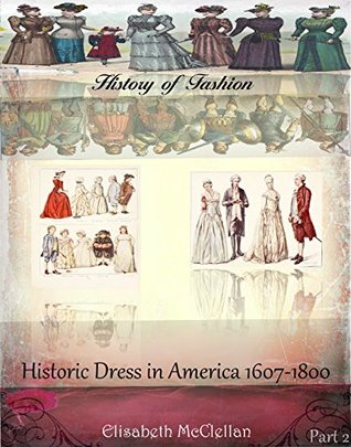 [83b8e] #Download% Historic dress in America 1607-1800 part2 (History of Fashion Book 17) - Elisabeth McClellan ~ePub!