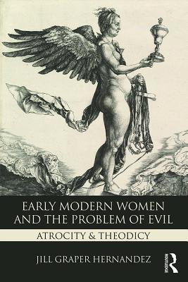 baf8d] ^D.o.w.n.l.o.a.d# Early Modern Women and the Problem of Evil: Atrocity & Theodicy - Jill Hernandez ~PDF!