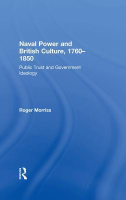 [dbf8c] @Read* Naval Power and British Culture, 1760-1850: Public Trust and Government Ideology - Roger Morriss ^P.D.F~