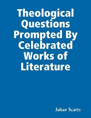 [e26bb] @R.e.a.d# *O.n.l.i.n.e@ Theological Questions Prompted by Celebrated Works of Literature - Julian Scutts !e.P.u.b@