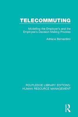 81f6c] #D.o.w.n.l.o.a.d% Telecommuting: Modelling the Employer's and the Employee's Decision-Making Process - Adriana Bernardino %ePub~