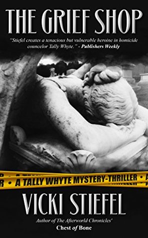 [703a0] ~R.e.a.d# The Grief Shop: A Tally Whyte Mystery-Thriller - Vicki Stiefel *PDF#