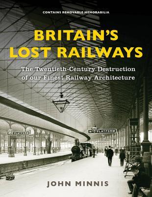 [bc883] !Full~ ^Download! Britain's Lost Railways: A Commemoration of our finest railway architecture - John Minnis %P.D.F%